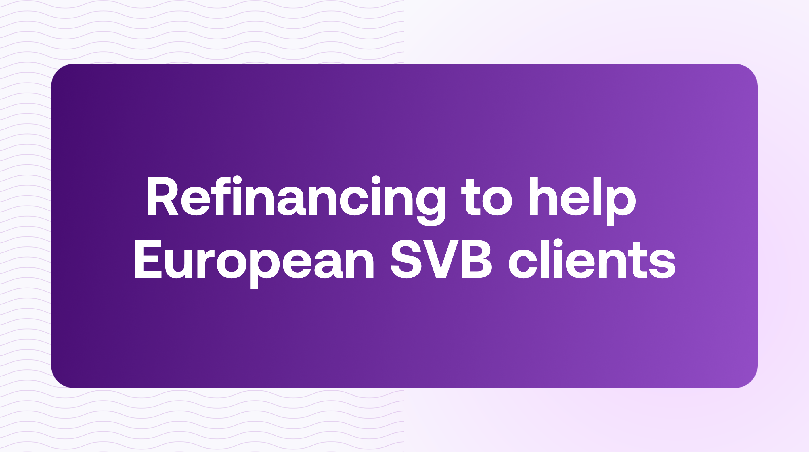 Refinancing to help European SVB clients